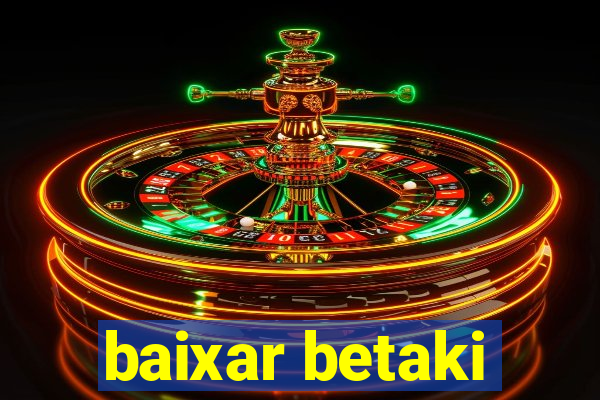 baixar betaki